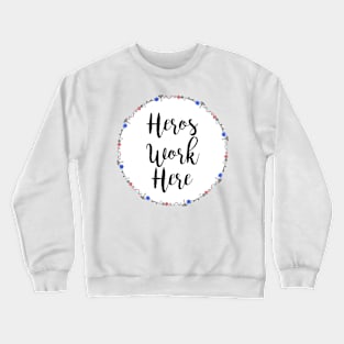 Heros Work Here Crewneck Sweatshirt